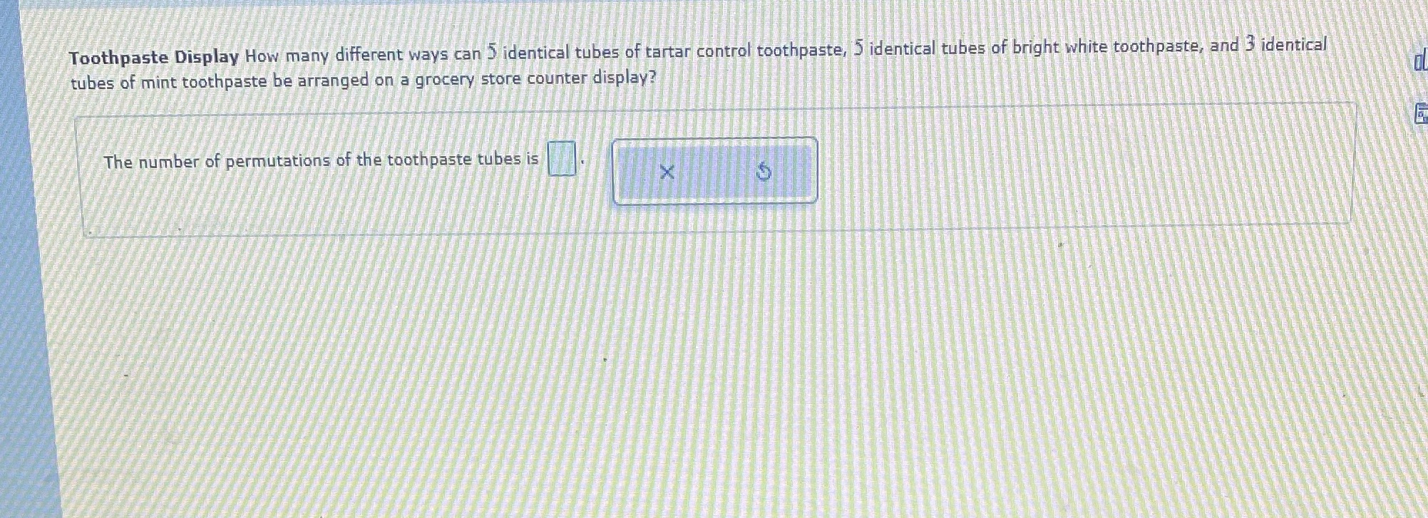  Toothpaste Display How many different ways can > identical tubes of