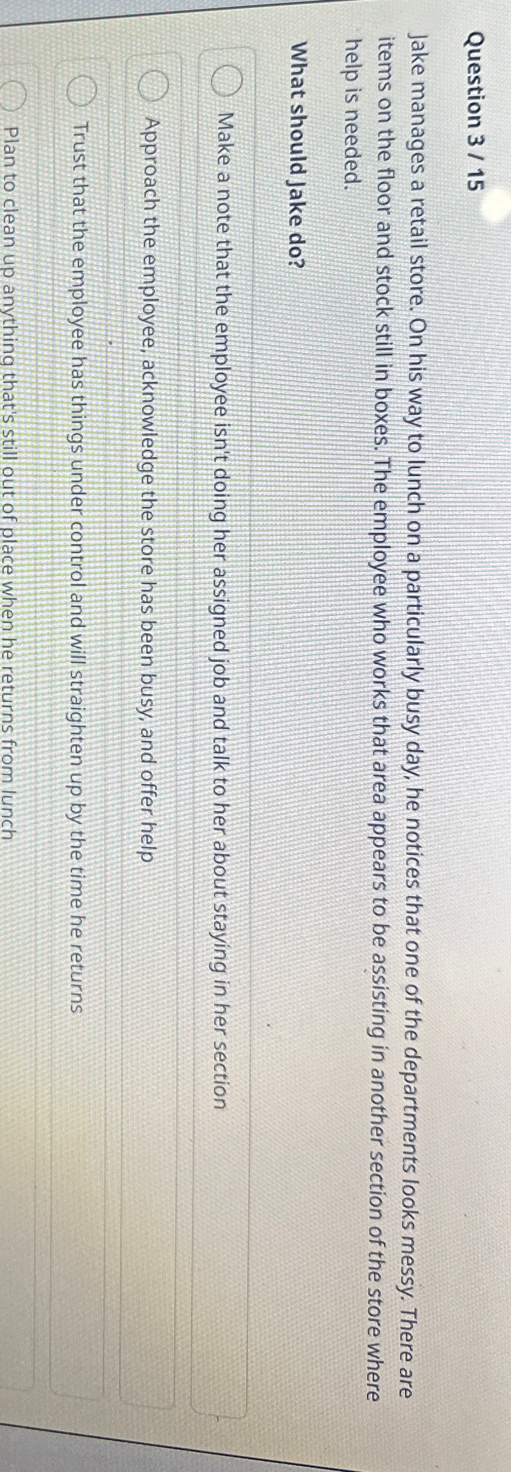  Question 3/15 Jake manages a retail store. On his way to