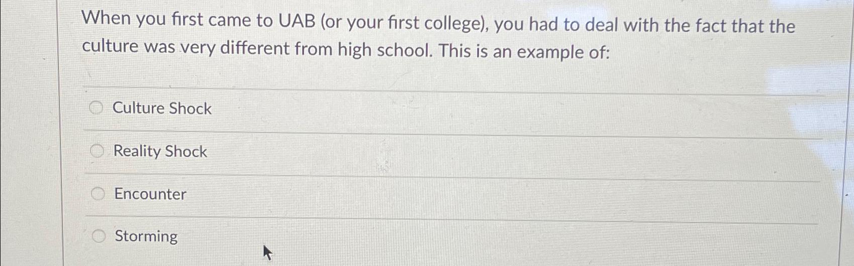  When you first came to UAB (or your first college), you