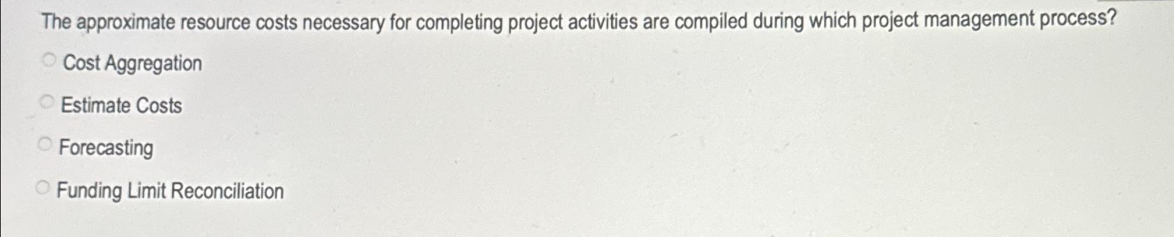  The approximate resource costs necessary for completing project activities are compiled