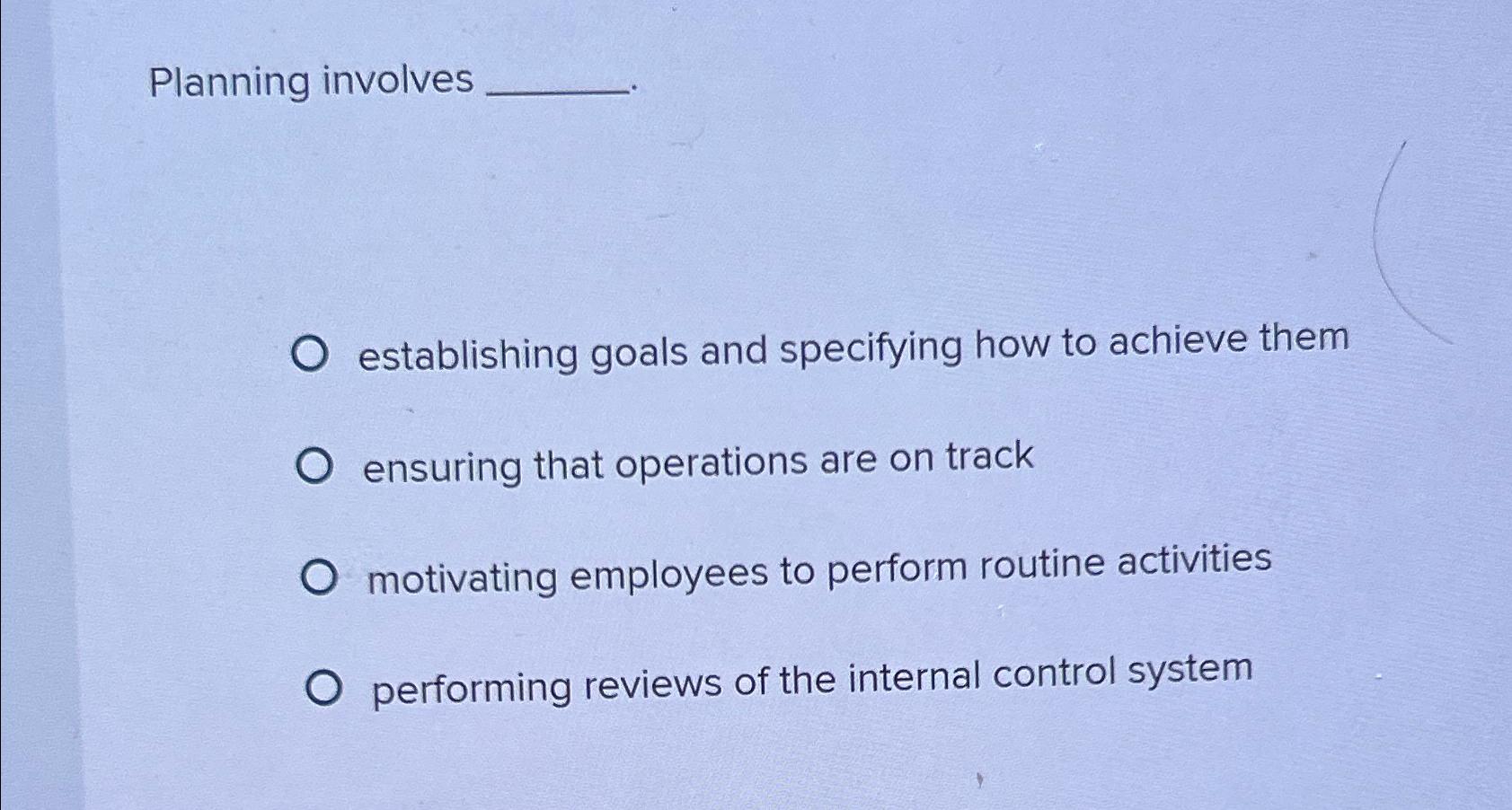  Planning involves establishing goals and specifying how to achieve them ensuring