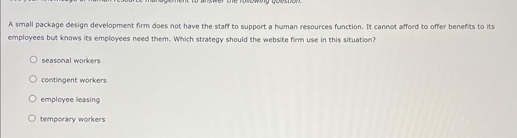  A small package design development firm does not have the staff