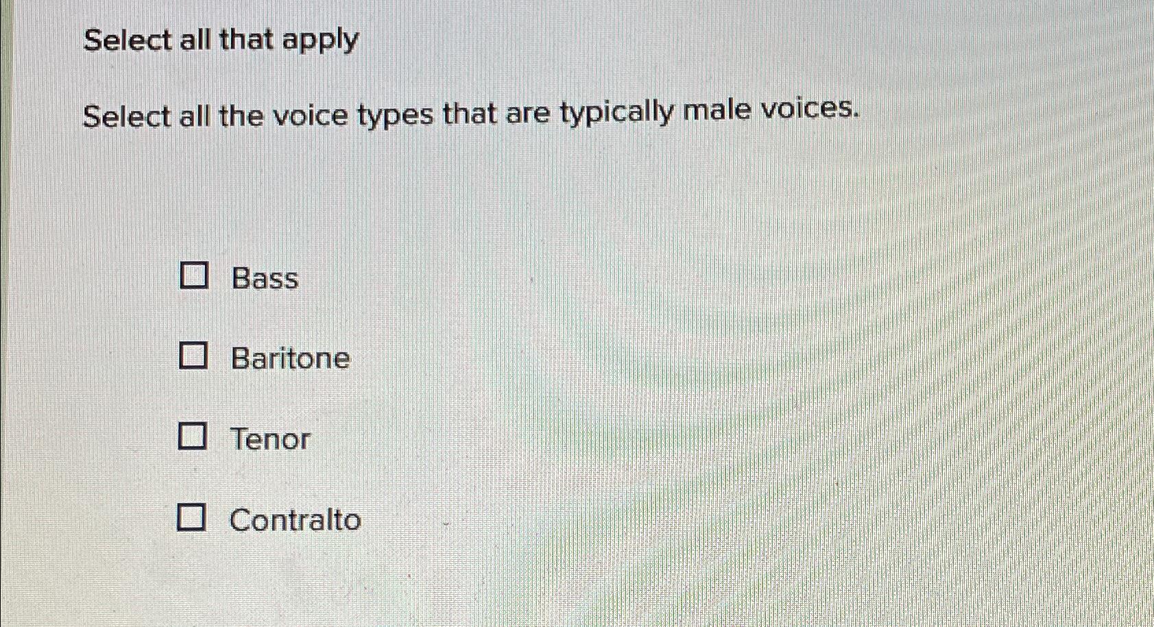  Select all that apply Select all the voice types that are