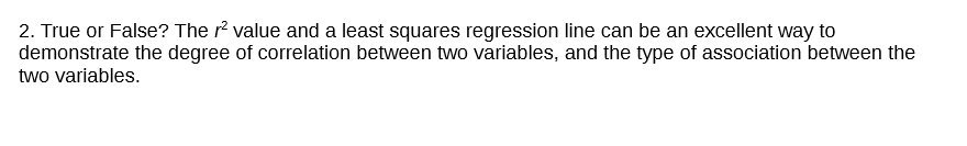 2. True or False? The r2 value and a least squares