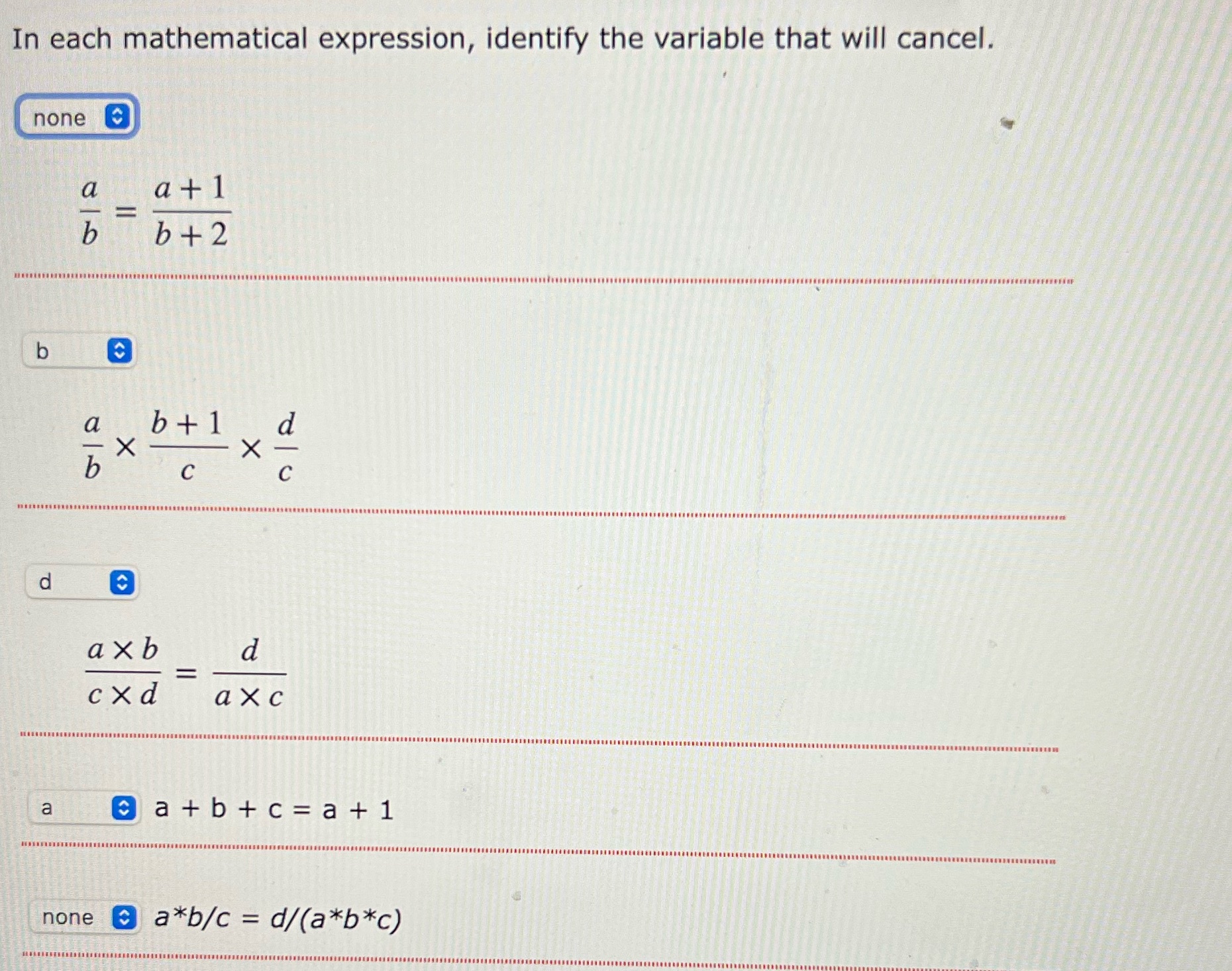 Multiple questions In each mathematical expression, identify the variable that will cancel.
