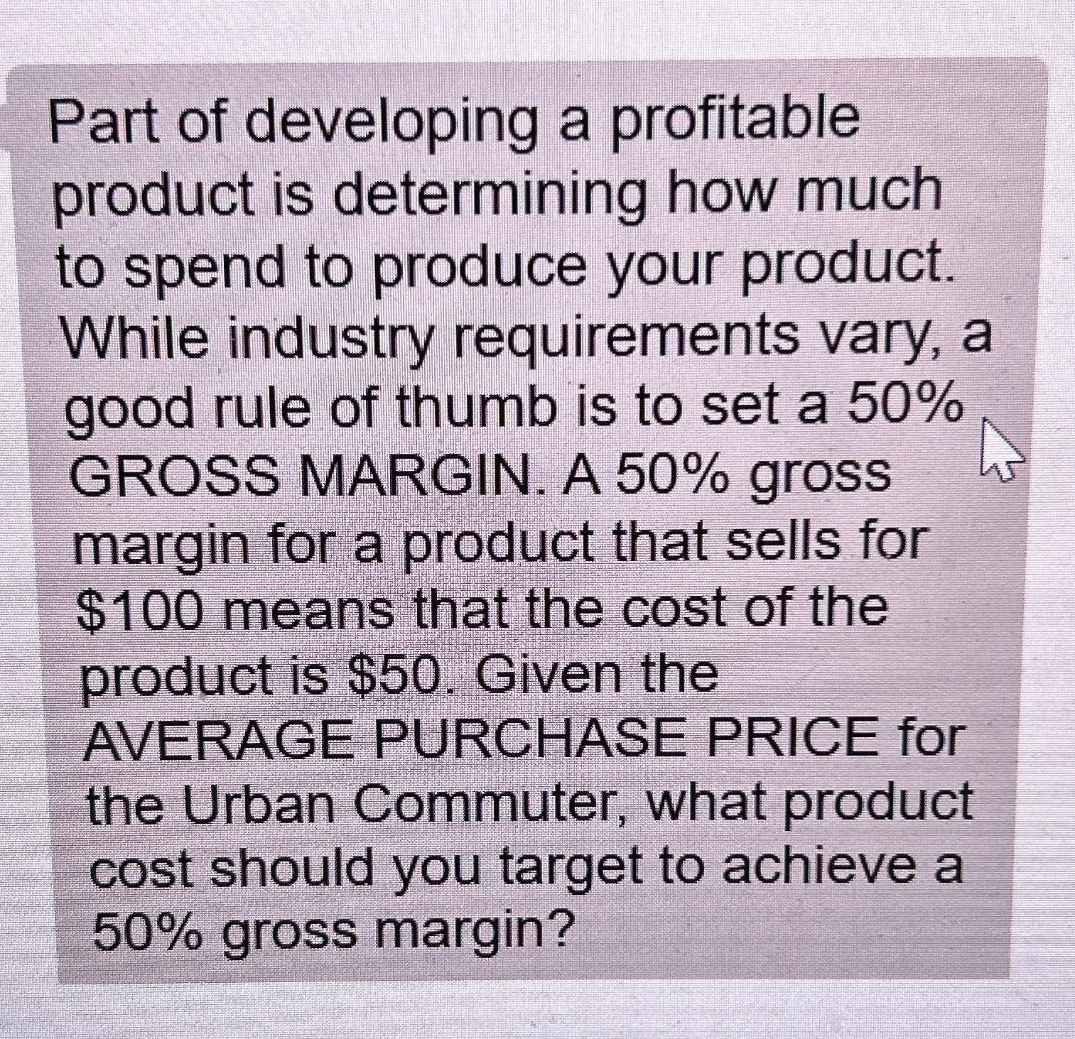  Part of developing a profitable product is determining how much to