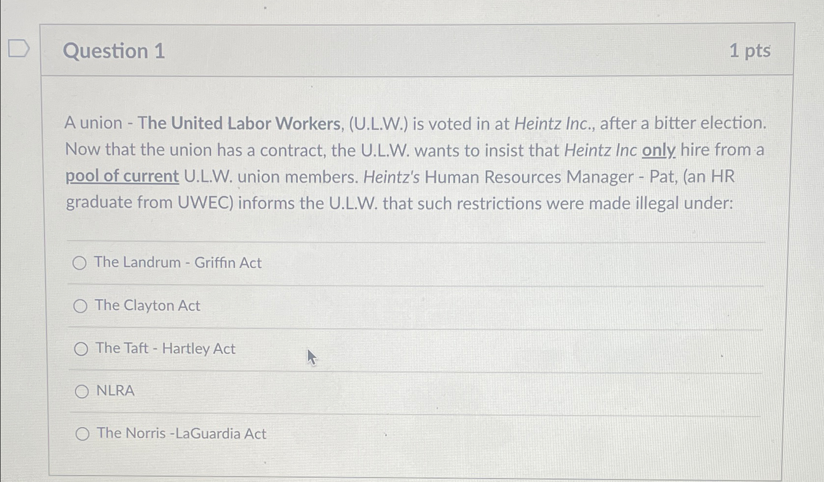  Question 1 1pts A union - The United Labor Workers, (U.L.W.)