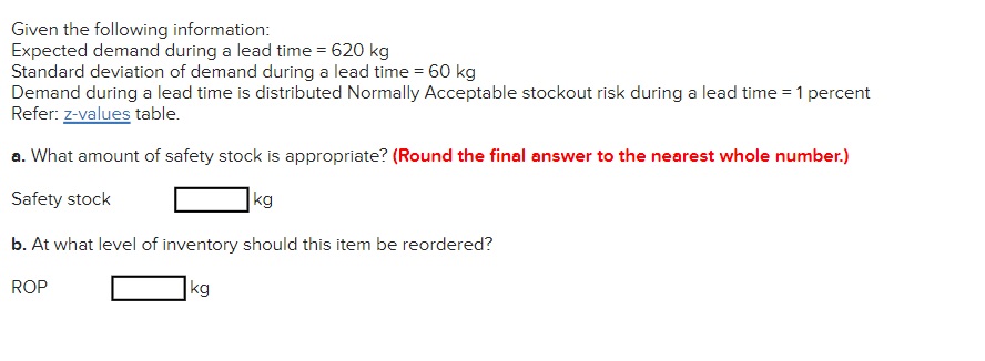  Given the following information: Expected demand during a lead time =620kg