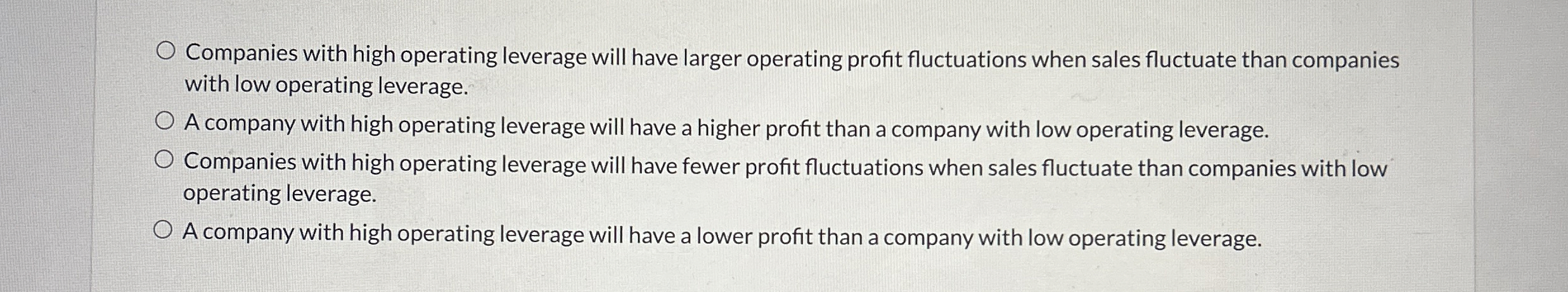  Companies with high operating leverage will have larger operating profit fluctuations