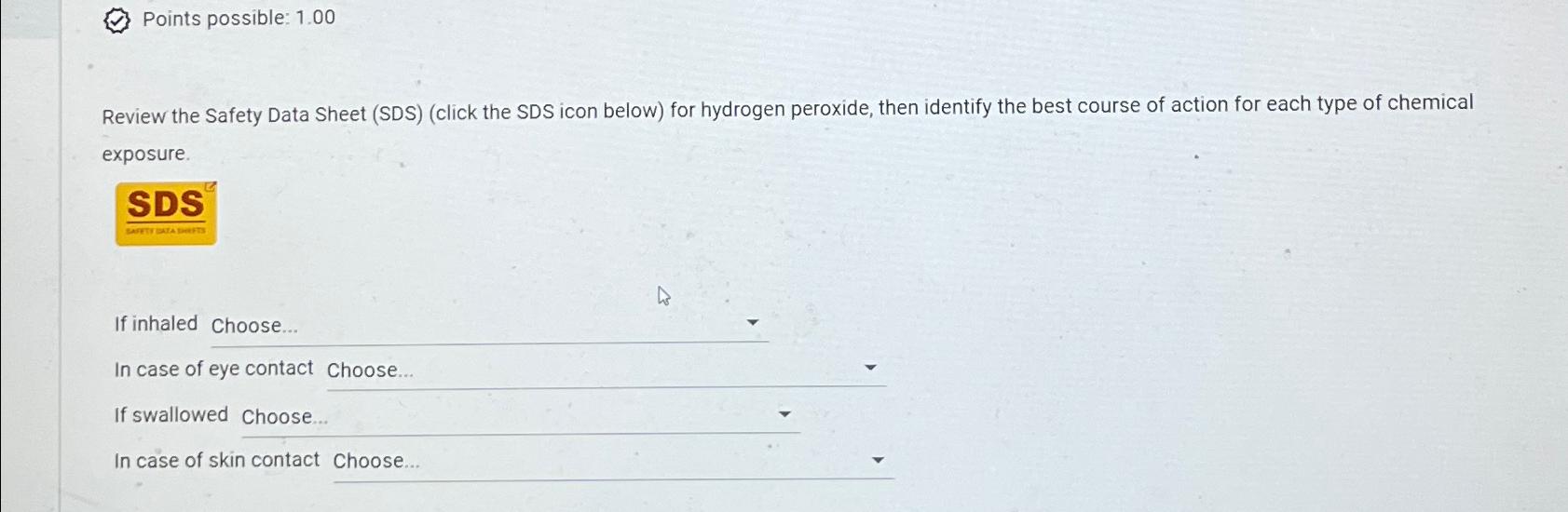  Points possible: 1.00 Review the Safety Data Sheet (SDS)(click the SDS