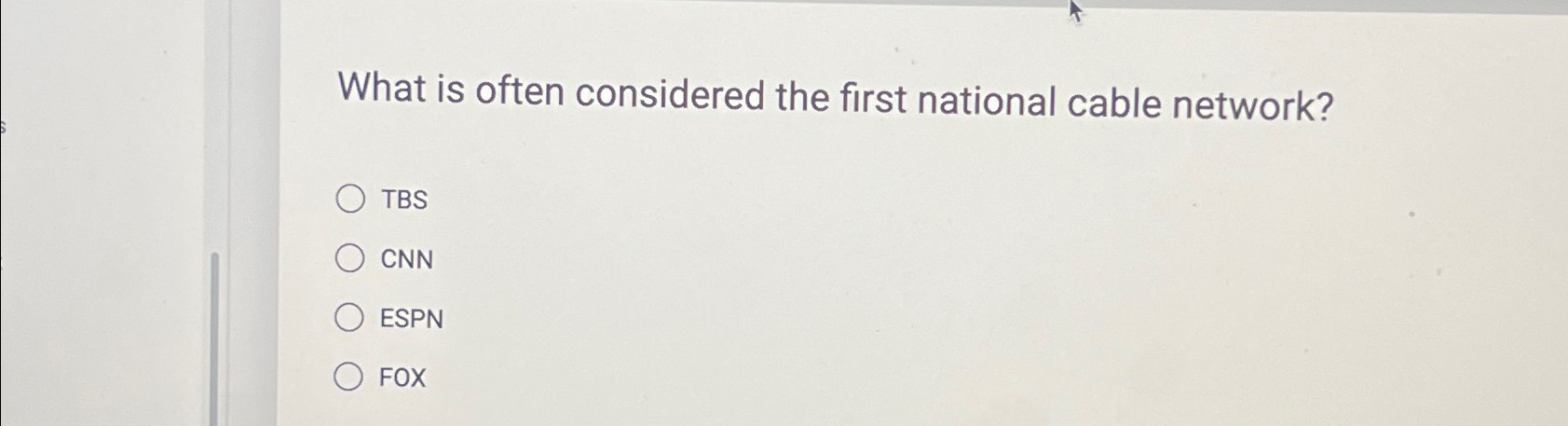  What is often considered the first national cable network? TBS CNN