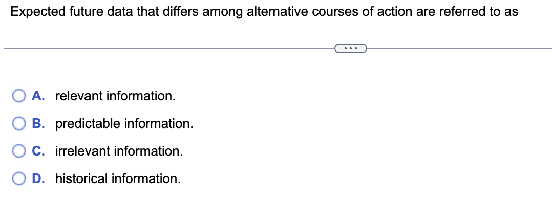  Expected future data that differs among alternative courses of action are