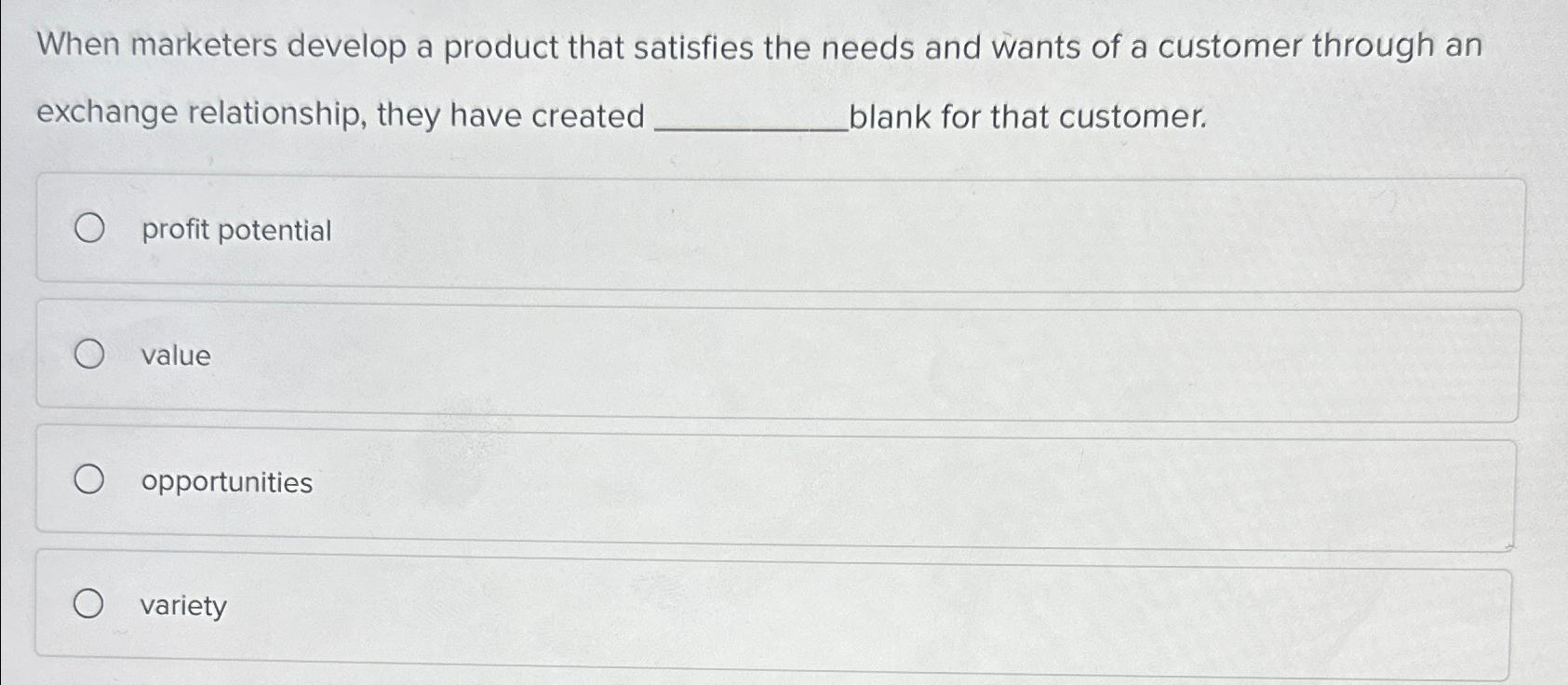  When marketers develop a product that satisfies the needs and wants