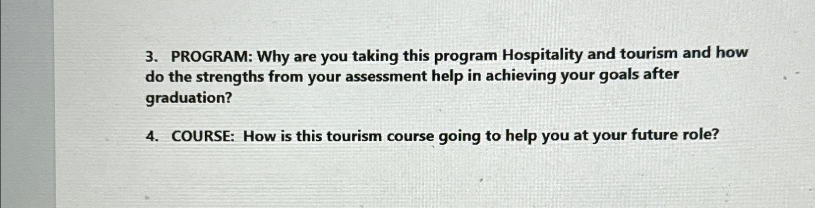  PROGRAM: Why are you taking this program Hospitality and tourism and