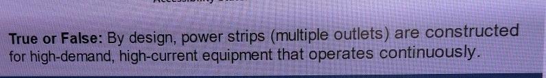  True or False: By design, power strips (multiple outlets) are constructed