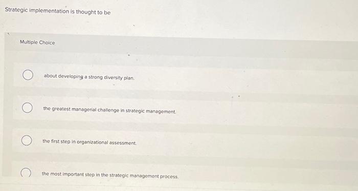 Strategic implementation is thought to be Multiple Choice about developing a