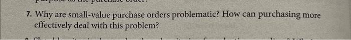  7. Why are small-value purchase orders problematic? How can purchasing more