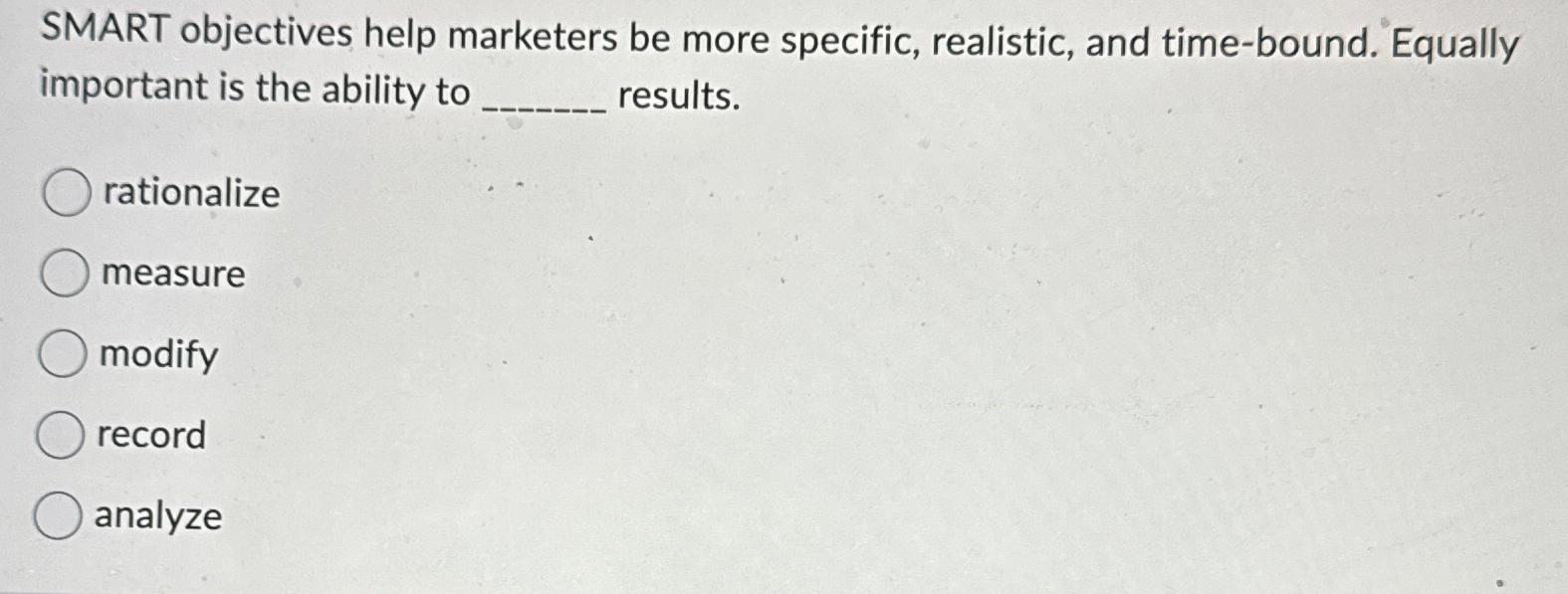  SMART objectives help marketers be more specific, realistic, and time-bound. Equally