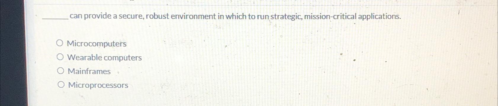  can provide a secure, robust environment in which to run strategic,