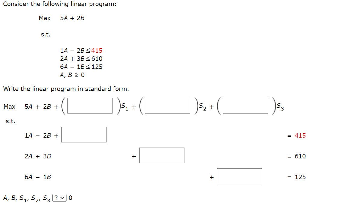  Consider the Consider the following linear program: Max 5A+2B s.t. ,1A-2B415