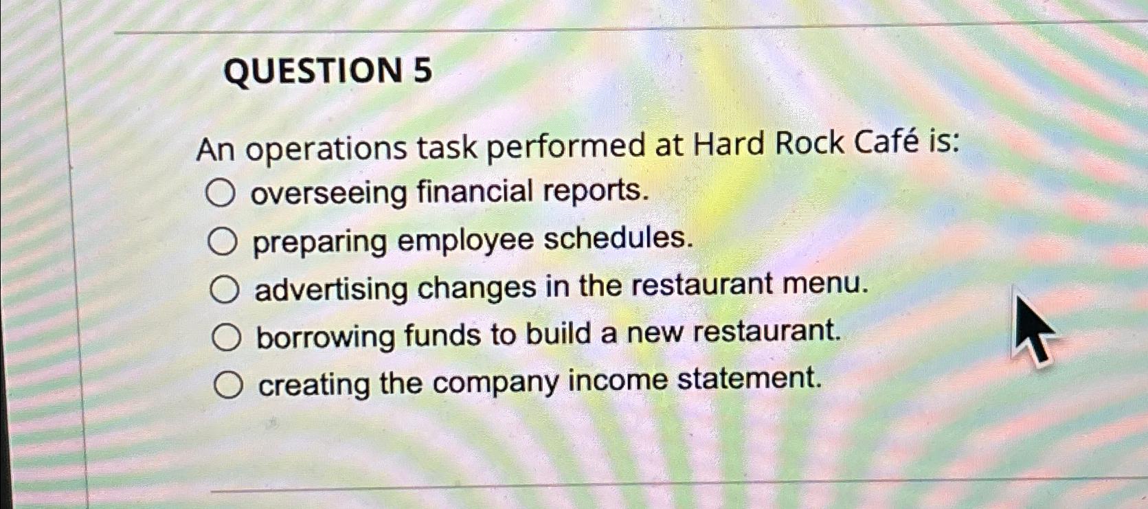  QUESTION 5 An operations task performed at Hard Rock Caf is: