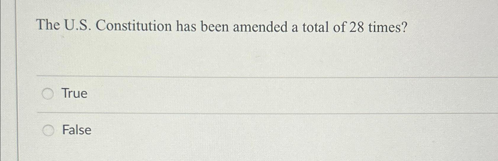  The U.S. Constitution has been amended a total of 28 times?
