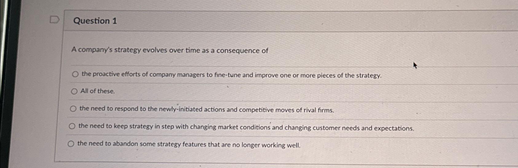  Question 1 A company's strategy evolves over time as a consequence