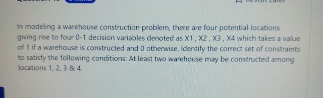  In modeling a warehouse construction problem, there are four potential locations