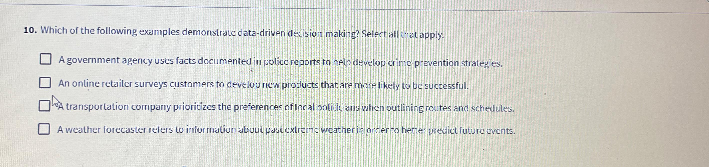  Which of the following examples demonstrate data-driven decision-making? Select all that