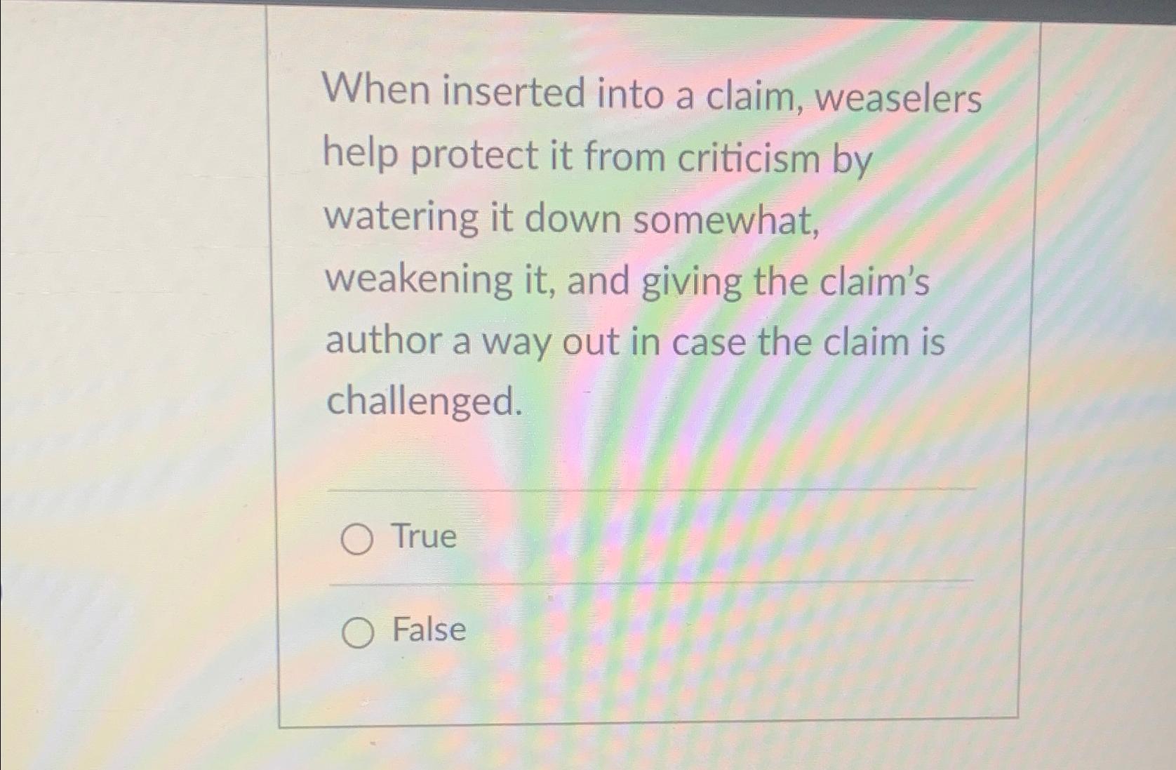  When inserted into a claim, weaselers help protect it from criticism