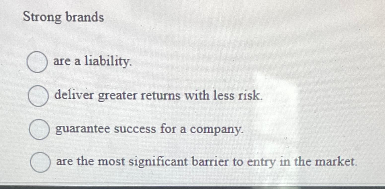  Strong brands are a liability. deliver greater returns with less risk.