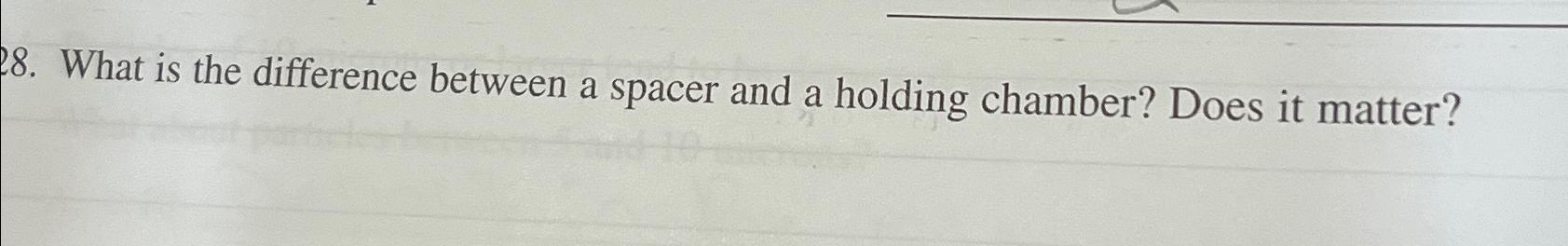  What is the difference between a spacer and a holding chamber?