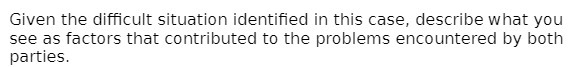  Given the difficult situation identified in this case , describe what
