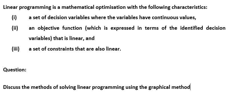 Linear programming is a mathematical optimisation with the following characteristics: (i)