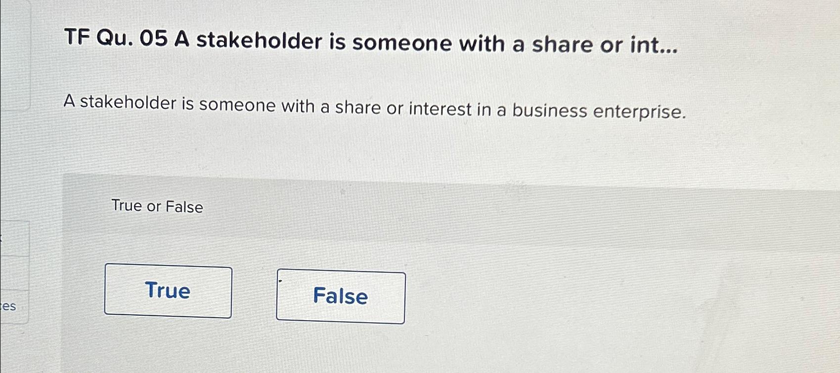  TF Qu.05 A stakeholder is someone with a share or int...