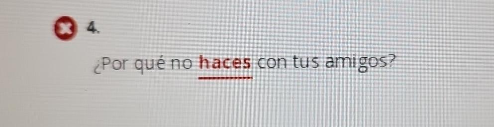  Por qu no ______ con tus amigos? 