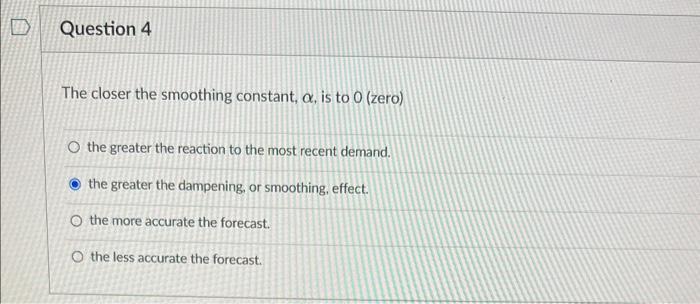  please help answer. thanks. The closer the smoothing constant, , is