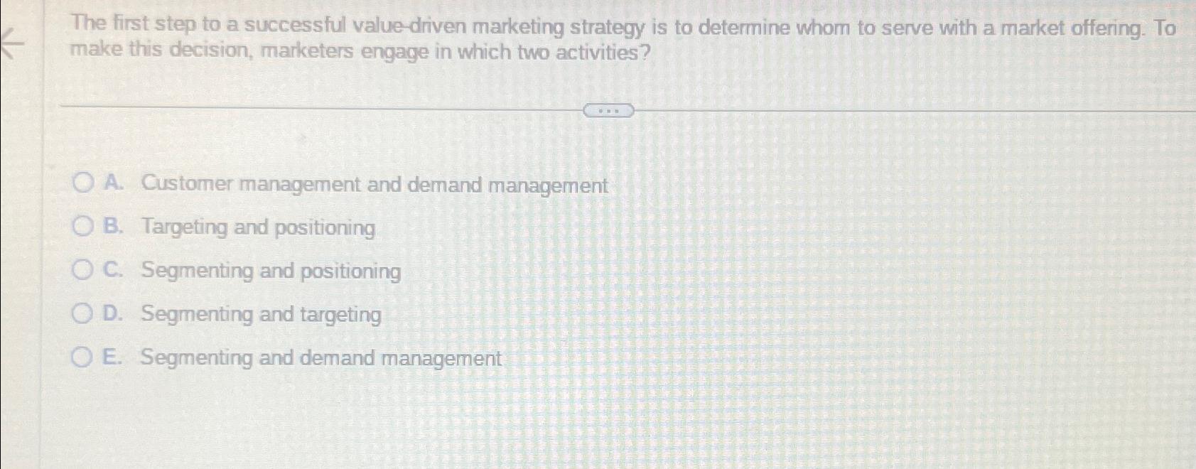  The first step to a successful value-driven marketing strategy is to