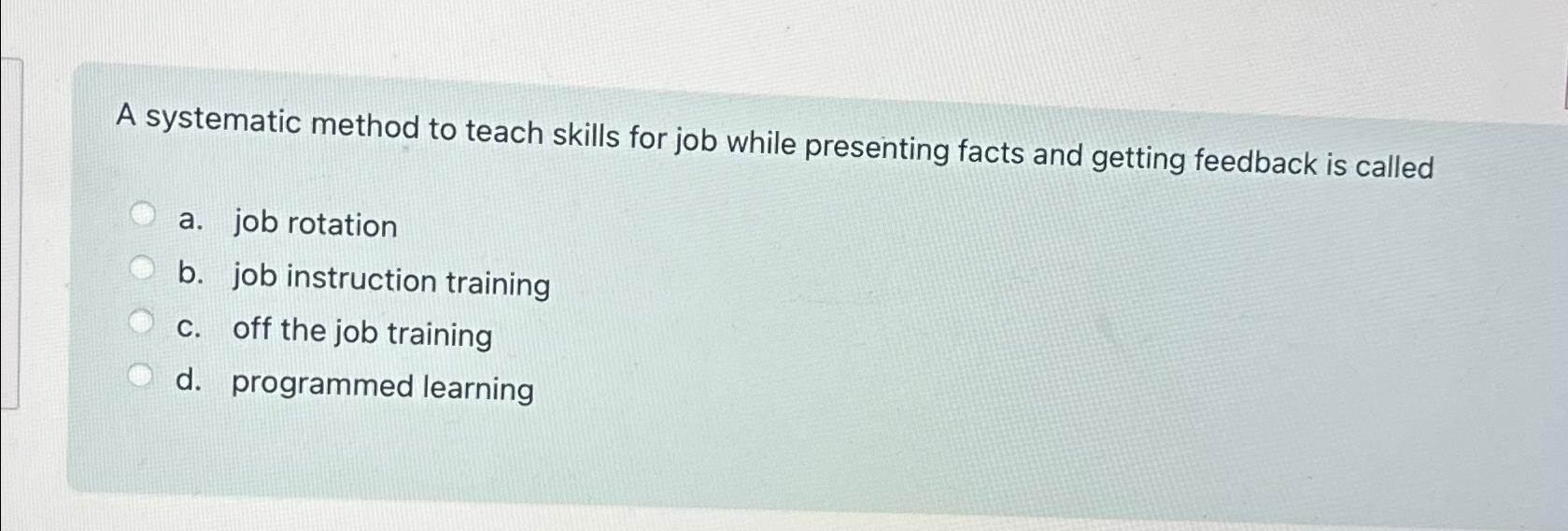  A systematic method to teach skills for job while presenting facts