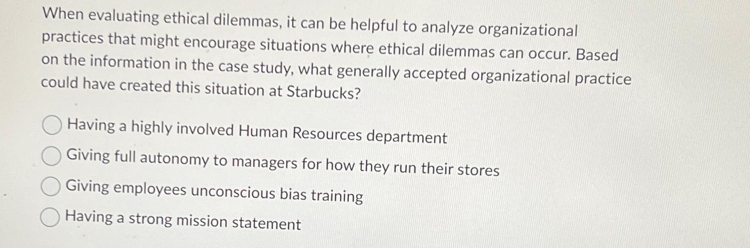  When evaluating ethical dilemmas, it can be helpful to analyze organizational