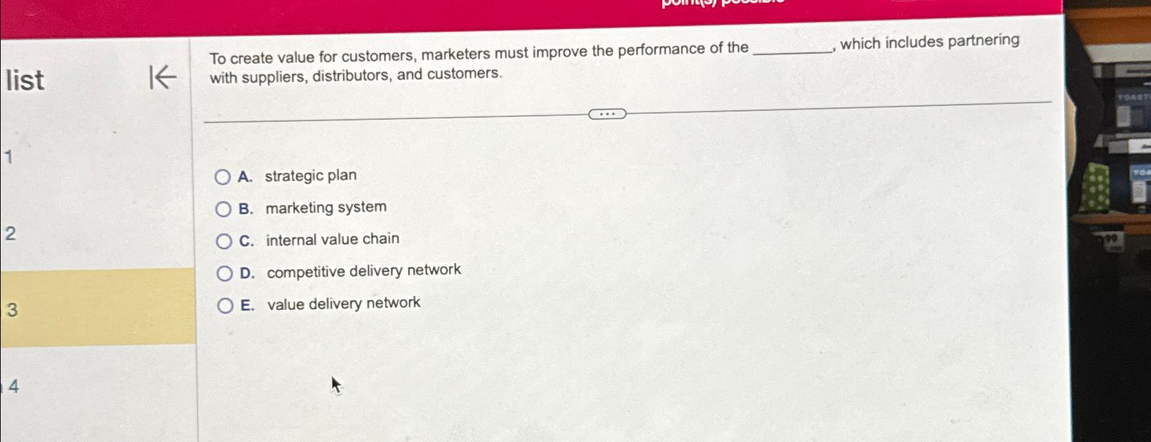  To create value for customers, marketers must improve the performance of