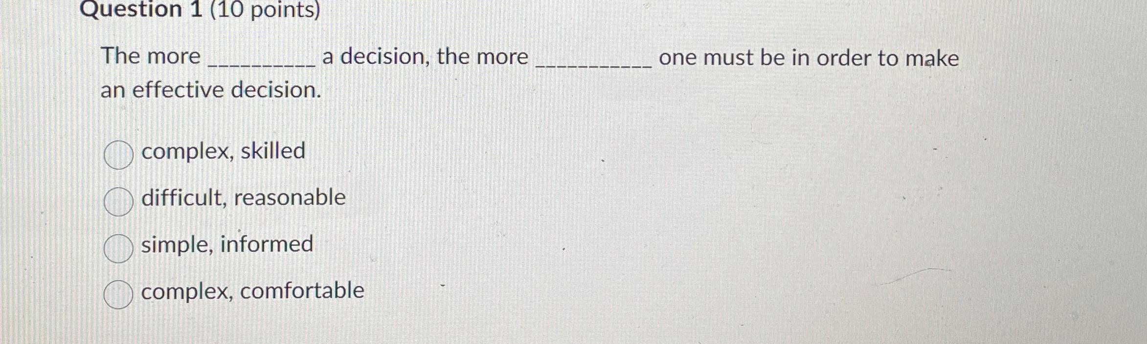  Question 1(10 points) The more a decision, the more one must