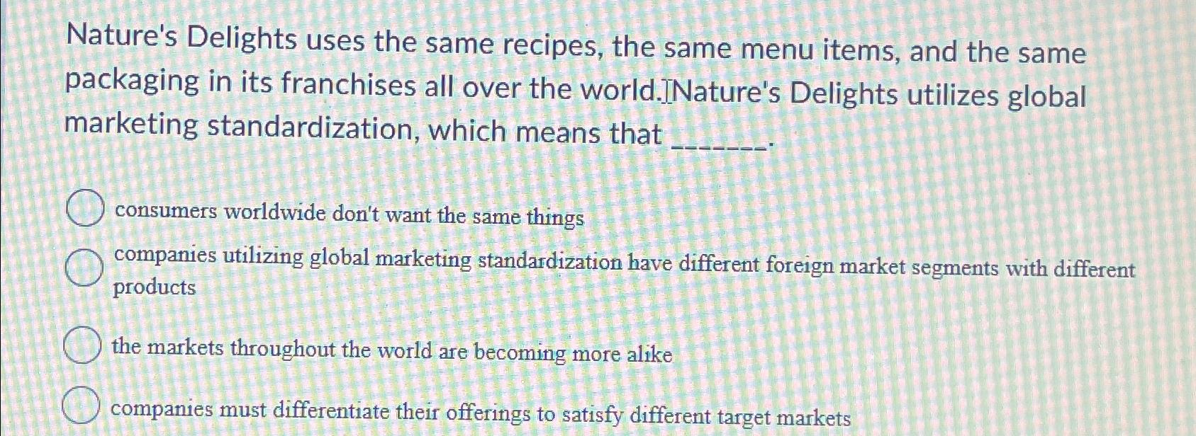  Nature's Delights uses the same recipes, the same menu items, and