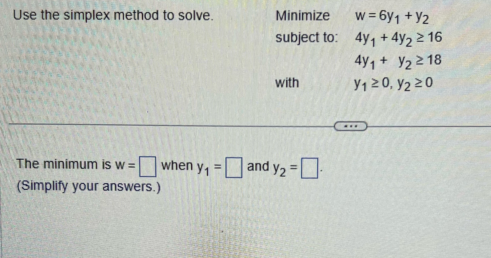 can you help me please Use the simplex method to solve. Minimize