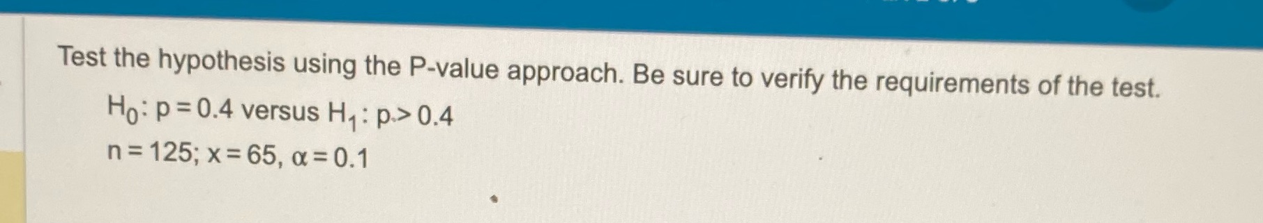 Find P - Value Test the hypothesis using the P-value approach. Be