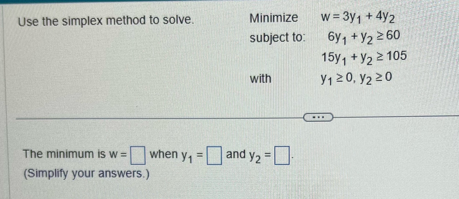  Use the simplex method to solve. Minimize w = 3y1 +