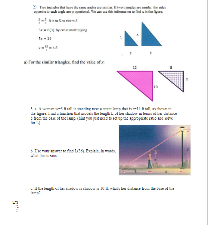 2) Two triangles that have the same angles are similar. If