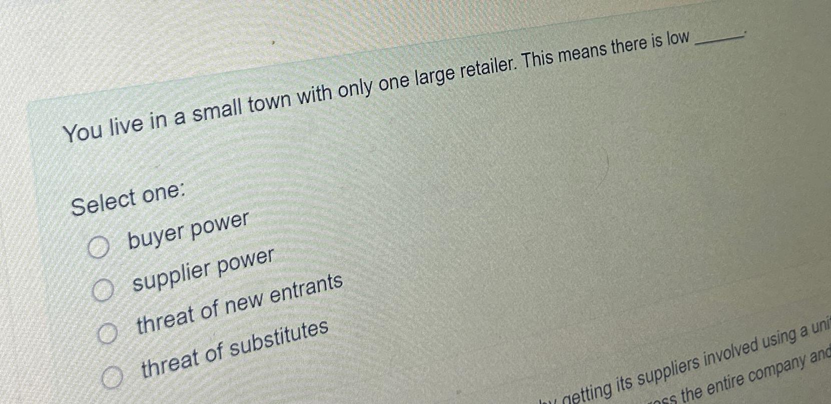  You live in a small town with only one large retailer.
