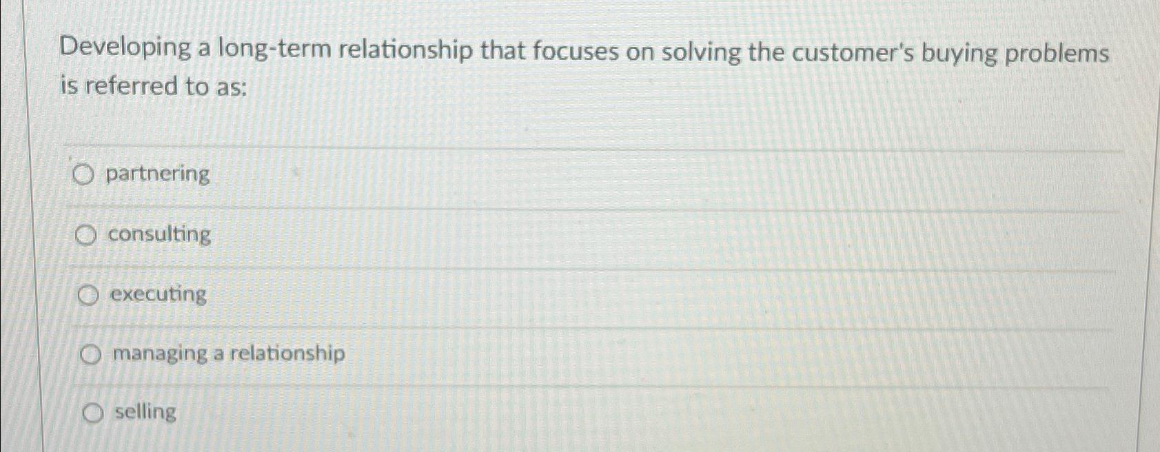  Developing a long-term relationship that focuses on solving the customer's buying