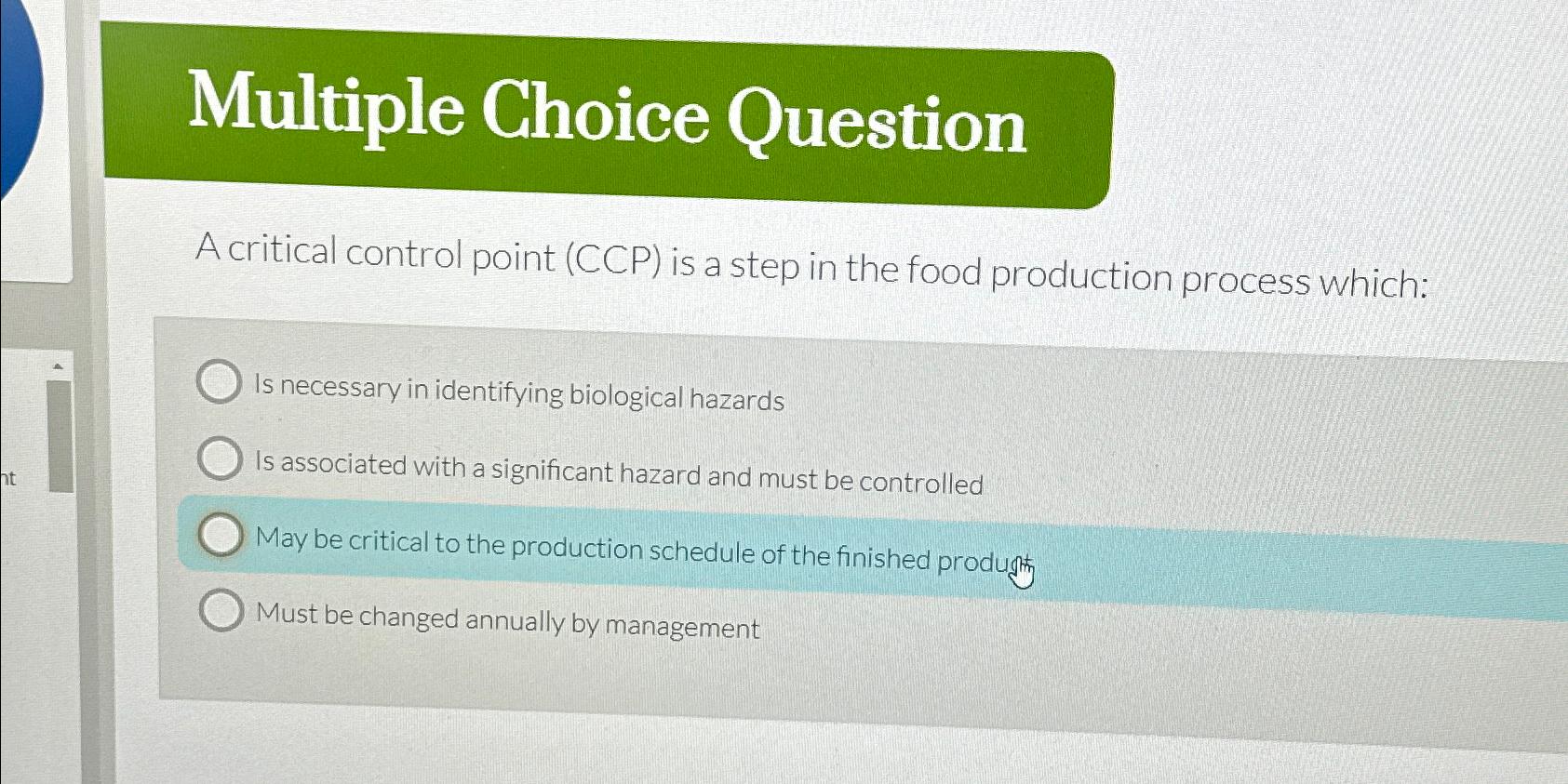  Multiple Choice Question A critical control point (CCP) is a step